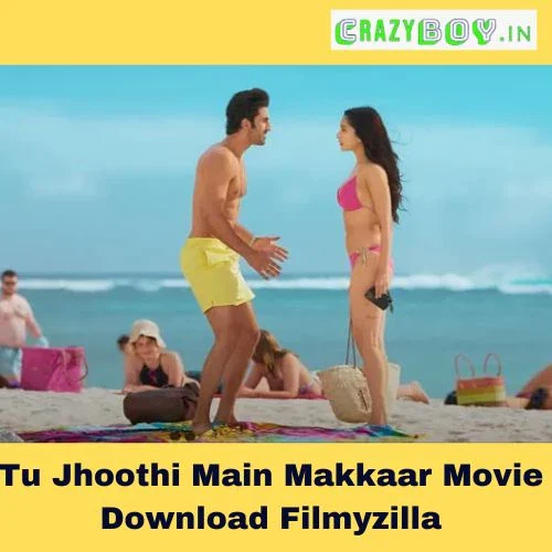 Tu Jhoothi Main Makkaar Movie Download Filmyzilla HD 4K 300MB 1080p 720p 480p Cast, Review, Release Date
